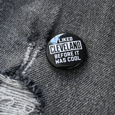 I Like Cleveland Before It Was Cool Button