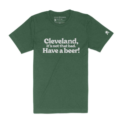 Cleveland, Its Not That Bad. Have a Beer! - Heather Green - Unisex Crew T-Shirt