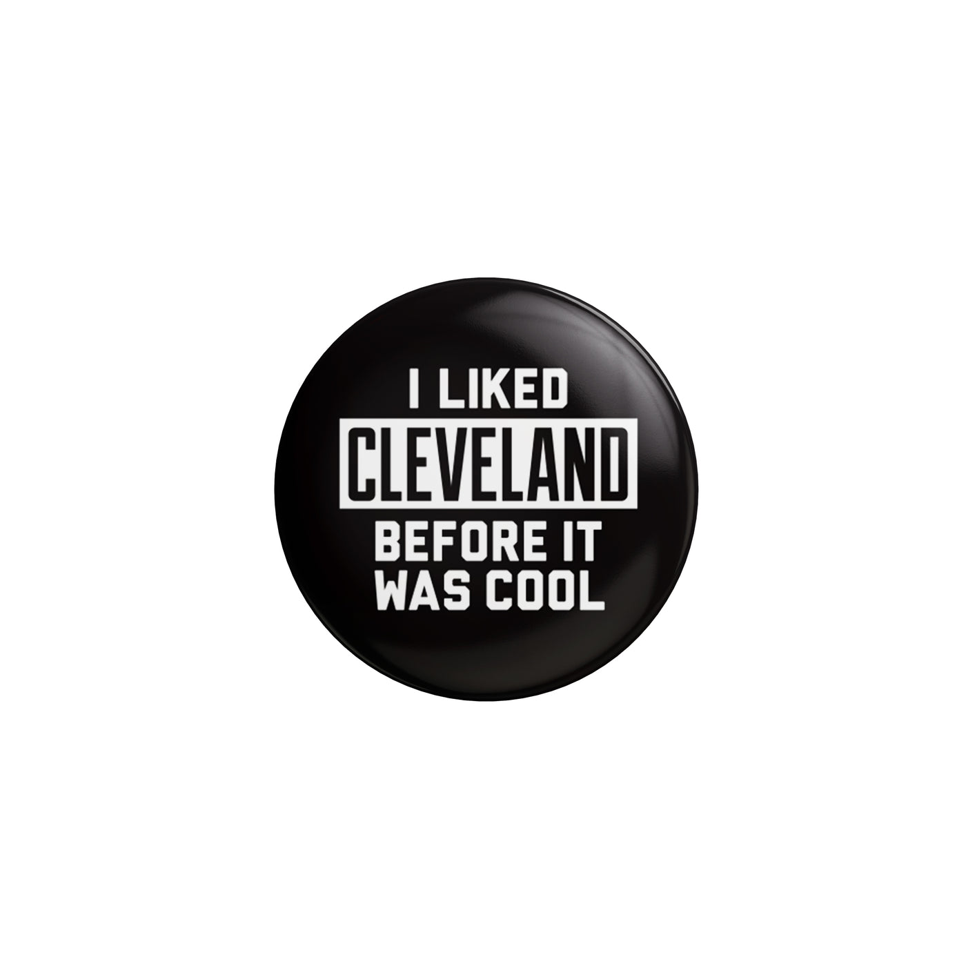 I Like Cleveland Before It Was Cool Button